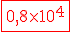 \red\fbox{0,8\times 10^4}